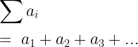 \displaystyle\sum a_i~\\*~\\*=~a_1+a_2+a_3+...