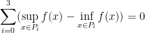 \displaystyle\sum_{i=0}^3(\sup_{x\in P_i}f(x)-\inf_{x\in P_i}f(x))=0