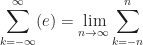 \displaystyle\sum_{k=-\infty}^{\infty}(e)=\lim_{n\to\infty}\sum_{k=-n}^{n}