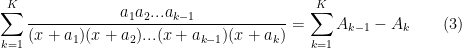 \displaystyle\sum_{k=1}^{K}\dfrac{a_{1}a_{2}...a_{k-1}}{(x+a_{1})(x+a_{2})...(x+a_{k-1})(x+a_{k})}=\displaystyle\sum_{k=1}^{K}A_{k-1}-A_{k}\qquad (3)