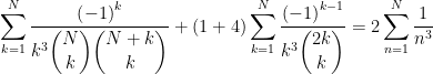 \displaystyle\sum_{k=1}^{N}\dfrac{\left( -1\right) ^{k}}{k^{3}\dbinom{N}{k}\dbinom{N+k}{k}}+(1+4)\displaystyle\sum_{k=1}^{N}\dfrac{\left( -1\right) ^{k-1}}{k^{3}\dbinom{2k}{k}}=2\displaystyle\sum_{n=1}^{N}\dfrac{1}{n^{3}}
