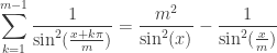 \displaystyle\sum_{k=1}^{m-1}\frac{1}{\sin^2(\frac{x+k\pi}{m})}=\frac{m^2}{\sin^2(x)}-\frac{1}{\sin^2(\frac{x}{m})}