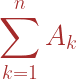 \displaystyle\sum_{k=1}^n A_k 