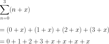 \displaystyle\sum_{n=0}^{3}(n+x)\\*~\\*~\\*=(0+x)+(1+x)+(2+x)+(3+x)\\*~\\*=0+1+2+3+x+x+x+x