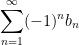 \displaystyle\sum_{n=1}^{\infty}(-1)^{n}b_{n}