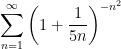 \displaystyle\sum_{n=1}^{\infty}\left(1+\frac{1}{5n}\right)^{-n^{2}}