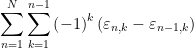 \displaystyle\sum_{n=1}^{N}\sum_{k=1}^{n-1}\left( -1\right) ^{k}\left( \varepsilon_{n,k}-\varepsilon _{n-1,k}\right) 