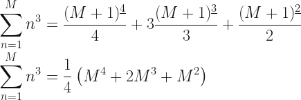 \displaystyle\sum_{n=1}^M n^3 = \frac{(M+1)^{\underline{4}}}{4} + 3\frac{(M+1)^{\underline{3}}}{3} + \frac{(M+1)^{\underline{2}}}{2}\\ \displaystyle\sum_{n=1}^M n^3 = \frac{1}{4}\left(M^4+2M^3+M^2\right)