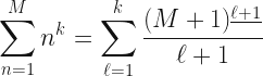 \displaystyle\sum_{n=1}^M n^k = \displaystyle\sum_{\ell=1}^k \frac{(M+1)^{\underline{\ell+1}}}{\ell+1}