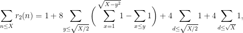 \displaystyle\sum_{n \leq X} r_2(n) = 1 + 8\!\sum_{y \leq \sqrt{X/2}}\bigg(\sum_{x =1}^{\sqrt{X-y^2}} \!\!1 -\sum_{x\leq y} 1 \bigg)+4\!\sum_{d\leq \sqrt{X/2}}\! 1+4\sum_{d\leq \sqrt{X}} 1,