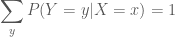 \displaystyle\sum_{y}P(Y=y|X=x)=1