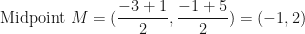 \displaystyle\text{Midpoint } M = ( \frac{-3+1}{2} , \frac{-1+5}{2} ) = (-1, 2) 