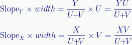 \displaystyle\textrm{Slope}_{Y}\times{width}=\frac{Y}{U\!\!+\!\!V}\times{U}=\frac{YU}{U\!\!+\!\!V}\\[1.00em]\textrm{Slope}_{X}\times{width}=\frac{X}{U\!\!+\!\!V}\times{V}=\frac{XV}{U\!\!+\!\!V} 