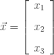 \displaystyle\vec{x} = \left[\begin{array}{c} x_{1} \\[8pt] x_{2} \\[8pt] x_{3} \end{array}\right]
