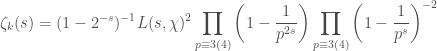\displaystyle\zeta_k(s) = (1-2^{-s})^{-1} L(s,\chi)^2 \prod_{p \equiv 3(4)} \left(1-\frac{1}{p^{2s}}\right)\prod_{p\equiv 3(4)} \left(1-\frac{1}{p^s}\right)^{-2}