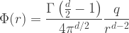 \displaystyle{\Phi(r) = \frac{\Gamma \left( \frac{d}{2} - 1 \right)}{4 \pi^{d/2}} \frac{q}{r^{d-2}}} 