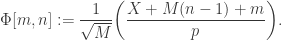 \displaystyle{\Phi[m,n]:=\frac{1}{\sqrt{M}}\bigg(\frac{X+M(n-1)+m}{p}\bigg).}