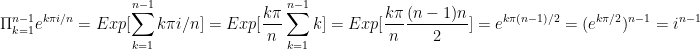 \displaystyle{\Pi_{k=1}^{n-1} e^{k\pi i/n} =Exp[\sum_{k=1}^{n-1} k\pi i/n] = Exp[\frac{k\pi}{n}\sum_{k=1}^{n-1}k]= Exp[\frac{k\pi}{n}\frac{(n-1)n}{2}] = e^{k\pi (n-1)/2}=(e^{k\pi/2})^{n-1}=i^{n-1}}