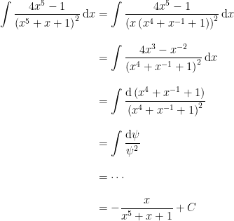 \displaystyle{\begin{aligned}\int\frac{4x^{5}-1}{\left(x^{5}+x+1\right)^2}\,\mathrm{d}x&=\int\frac{4x^{5}-1}{\left(x\left(x^4+x^{-1}+1\right)\right)^2}\,\mathrm{d}x\\[2ex]&=\int\frac{4x^3-x^{-2}}{\left(x^4+x^{-1} +1\right)^2}\,\mathrm{d}x\\[2ex]&=\int\frac{\mathrm{d}\left(x^4+x^{-1}+1\right)}{\left(x^4+x^{-1}+1\right)^2}\\[2ex]&=\int\frac{\mathrm{d}\psi}{\psi^2}\\[2ex]&=\cdots\\[2ex]&=-\frac{x}{x^5+x+1}+C\end{aligned}}