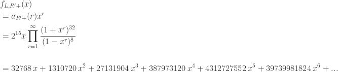 \displaystyle{\begin{aligned}  &f_{L, R'+}(x) \\ &= a_{R'+} (r) x^r \\ &= 2^{15} x \prod_{r=1}^\infty \frac{(1 + x^{r})^{32}}{(1 - x^r)^8} \\  & \\  &= 32768 \, x+1310720 \, x^{2}+27131904 \, x^{3}+387973120 \, x^{4}+4312727552 \, x^{5}+39739981824 \, x^{6} + ...   \end{aligned}}