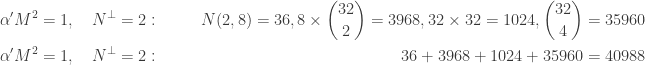 \displaystyle{\begin{aligned}  \alpha'M^2=1,~~~&N^\perp = 2:~~~~~&N(2,8) = 36, 8 \times {32 \choose 2} = 3968, 32 \times 32 = 1024, {32 \choose 4} = 35960 \\  \alpha'M^2=1,~~~&N^\perp = 2:~~~~~& 36 + 3968 + 1024 + 35960 = 40988 \\  \end{aligned}}