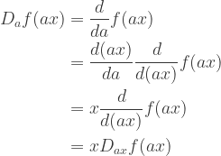 \displaystyle{\begin{aligned}     D_a f(ax)     &= \frac{d}{da} f(ax) \\     &= \frac{d(ax)}{da} \frac{d}{d(ax)} f(ax) \\     &= x \frac{d}{d(ax)} f(ax) \\     &= x D_{ax} f(ax) \\     \end{aligned}}