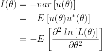 \displaystyle{\begin{aligned} I(\theta) &= -var \left[ u (\theta) \right] \\ &= - E \left[ u (\theta) u^\ast (\theta) \right] \\ &= - E \left[ \frac{\partial^2 \; ln \left[ L(\theta) \right] }{\partial \theta^2} \right] \end{aligned}} 