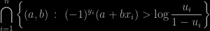 \displaystyle{\bigcap_{i=1}^n} \left\{ (a,b)\,:\ (-1)^{y_i}(a+bx_i) > \log\dfrac{u_i}{1-u_i} \right\}