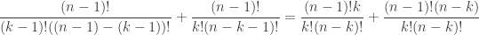 \displaystyle{\frac{(n-1){!}}{(k-1){!}((n-1)-(k-1)){!}}+\frac{(n-1){!}}{k{!}(n-k-1){!}}=\frac{(n-1){!}k}{k{!}(n-k){!}}+\frac{(n-1){!}(n-k)}{k{!}(n-k){!}}}