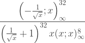 \displaystyle{\frac{\left(-\frac{1}{\sqrt{x}};x\right)_{\infty }^{32}}{\left(\frac{1}{\sqrt{x}}+1\right)^{32} x (x;x)_{\infty }^8}}