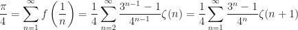 \displaystyle{\frac{\pi}{4}=\sum_{n=1}^{\infty}f\left(\frac{1}{n}\right)=\frac{1}{4}\sum_{n=2}^{\infty}\frac{3^{n-1}-1}{4^{n-1}}\zeta(n)=\frac{1}{4}\sum_{n=1}^{\infty}\frac{3^{n}-1}{4^{n}}\zeta(n+1)}