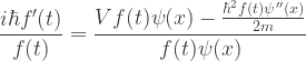 \displaystyle{\frac{i \hbar  f'(t)}{f(t)}=\frac{V f(t) \psi (x)-\frac{\hbar ^2 f(t) \psi ''(x)}{2 m}}{f(t) \psi (x)}}