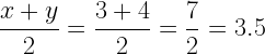 \displaystyle{\frac{x+y}{2}=\frac{3+4}{2}=\frac{7}{2}=3.5}