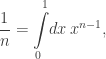 \displaystyle{\frac1n} = \int\limits_0^1\!dx\, x^{n-1},