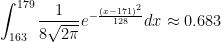 \displaystyle{\int_{163}^{179}\frac{1}{8\sqrt{2\pi}}e^{-\frac{(x-171)^2}{128}}}dx\approx 0.683