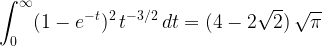 \displaystyle{\int_0^{\infty} (1-e^{-t})^2 \, t^{-3/2} \, dt}=(4-2\sqrt{2}) \, \sqrt{\pi}