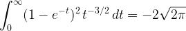 \displaystyle{\int_0^{\infty} (1-e^{-t})^2 \, t^{-3/2} \, dt}=-2\sqrt{2 \pi}