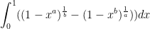 \displaystyle{\int_0^1 ( (1-x^a)^{\frac{1}{b}} - (1-x^b)^{\frac{1}{a}}) )dx}