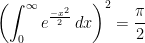 \displaystyle{\left (\int_0^{\infty} e^{\frac{-x^2}{2}} \, dx \right )^2=\frac{\pi}{2}}