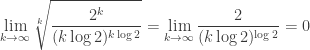 \displaystyle{\lim_{k \to \infty} \sqrt[k]{\frac{2^k}{(k \log 2)^{k \log 2}}}= \lim_{k \to \infty} \frac{2}{(k \log 2)^{\log 2}} =0}