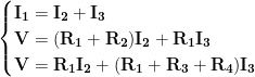\displaystyle{\mathbf{\begin{cases} \mathbf{I_1=I_2+I_3} \\\mathbf{V=(R_1+R_2)I_2+R_1I_3} \\\mathbf{ V=R_1I_2+(R_1+R_3+R_4)I_3}\end{cases}}}