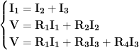 \displaystyle{\mathbf{\begin{cases} \mathbf{I_1=I_2+I_3} \\\mathbf{V=R_1I_1+R_2I_2} \\\mathbf{ V=R_1I_1+R_3I_3+R_4I_3}\end{cases}}}