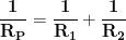 \displaystyle{\mathbf{\frac{1}{R_P}=\frac{1}{R_1}+\frac{1}{R_2}}}