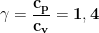 \displaystyle{\mathbf{\gamma = \frac{c_p}{c_v}=1,4}}