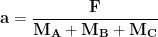 \displaystyle{\mathbf{\huge a=\frac{F}{M_A+M_B+M_C}}}