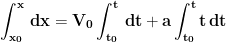 \displaystyle{\mathbf{\int_{x_0}^{x}\,dx =V_0\int_{t_0}^{t} \,dt +a\int_{t_0}^{t} t \,dt}}