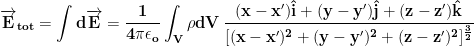 \displaystyle{\mathbf{\overrightarrow{\mathbf{E}}_{tot}=\int d\overrightarrow{\mathbf{E}}=\frac{1}{4\pi\epsilon_o}\int_V \rho dV\,\frac{(x-x')\hat{i}+(y-y')\hat{j}+(z-z')\hat{k}}{[(x-x')^2+(y-y')^2+(z-z')^2]^{\frac{3}{2}}}}}