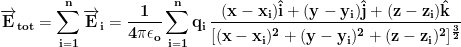 \displaystyle{\mathbf{\overrightarrow{\mathbf{E}}_{tot}=\sum_{i=1}^{n}\overrightarrow{\mathbf{E}}_i=\frac{1}{4\pi\epsilon_o} \sum_{i=1}^{n}q_i\,\frac{(x-x_i)\hat{i}+(y-y_i)\hat{j}+(z-z_i)\hat{k}}{[(x-x_i)^2+(y-y_i)^2+(z-z_i)^2]^{\frac{3}{2}}}}}