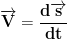\displaystyle{\mathbf{\overrightarrow{\mathbf{V}}=\frac{d\overrightarrow{\mathbf{s}}}{dt}}}