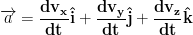 \displaystyle{\mathbf{\overrightarrow{a}=\frac{dv_x}{dt}\hat{i}+\frac{dv_y}{dt}\hat{j}+\frac{dv_z}{dt}\hat{k}}}
